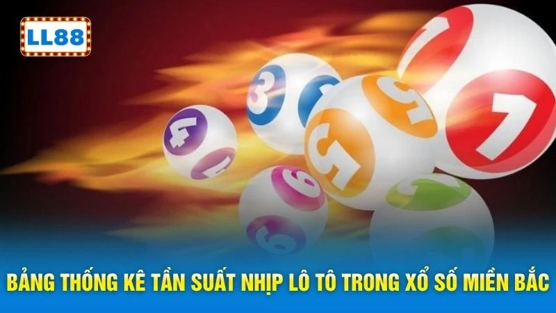 Bảng thống kê tần suất nhịp lô tô trong xổ số miền bắc