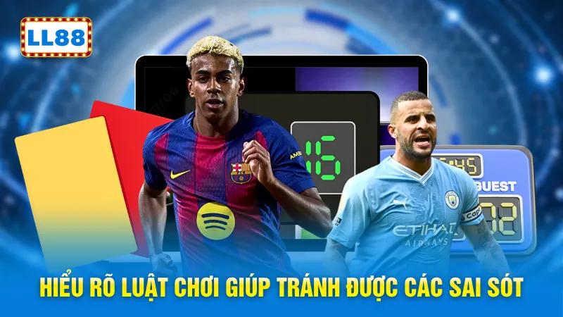 Hiểu rõ luật chơi giúp tránh được các sai sót