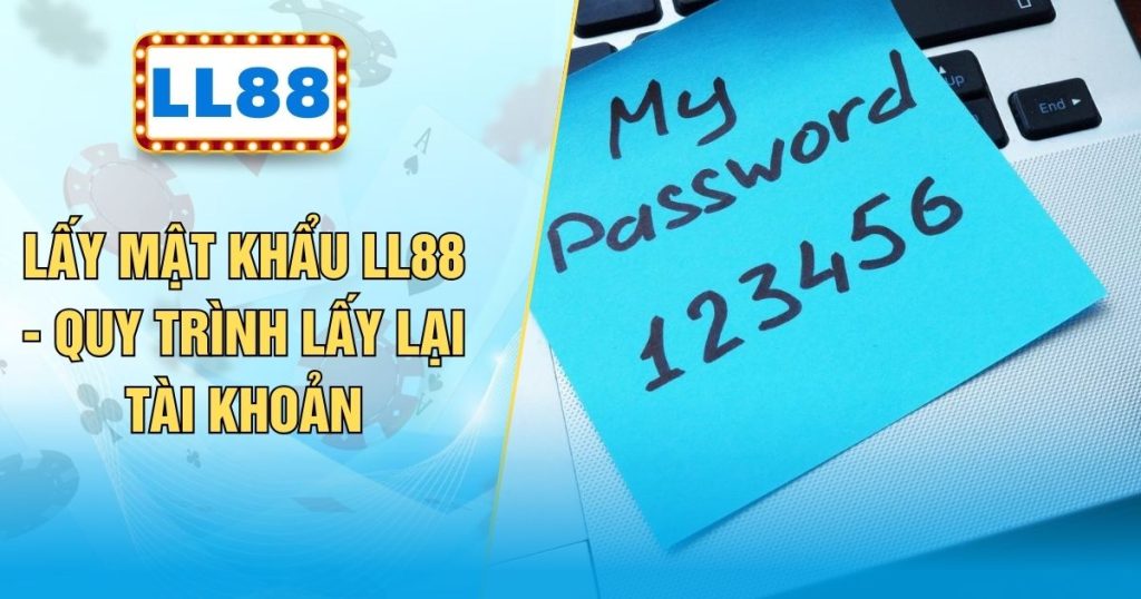 Lấy Mật Khẩu LL88 - Quy Trình Lấy Lại Tài Khoản