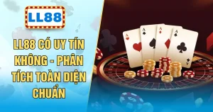 LL88 Có Uy Tín Không - Phân Tích Toàn Diện Chuẩn