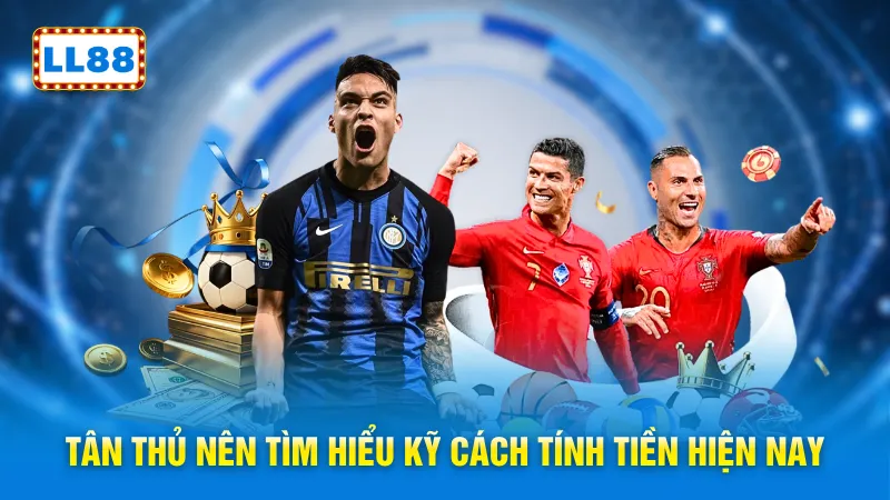 Tân thủ nên tìm hiểu kỹ cách tính tiền hiện nay