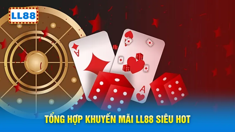 Tổng hợp khuyến mãi LL88 siêu hot