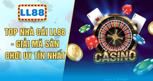 Top Nhà Cái LL88 - Giải Mã Sân Chơi Uy Tín Nhất