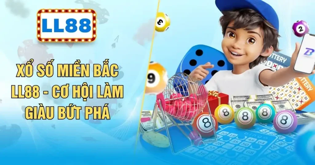 Xổ Số Miền Bắc LL88 - Cơ Hội Làm Giàu Bứt Phá